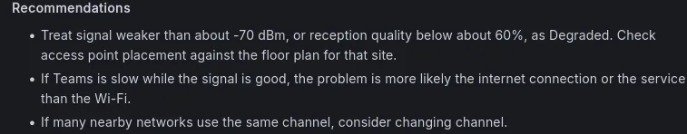 AI assistant recommendations: treat signal weaker than about −70 dBm or quality below 60 percent as degraded; if Teams is slow while the signal is good, look at the internet connection or the service; if many nearby networks share a channel, consider changing channel.